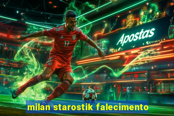 milan starostik falecimento